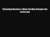 Download Reframing Business: When the Map Changes the Landscape PDF Online