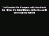 Read The Ultimate CV for Managers and Professionals 2nd Edition: Win Senior Managerial Positions