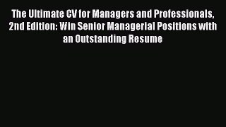 Read The Ultimate CV for Managers and Professionals 2nd Edition: Win Senior Managerial Positions