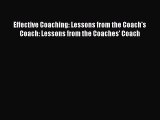 Read Effective Coaching: Lessons from the Coach's Coach: Lessons from the Coaches' Coach Ebook