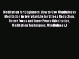 Read Meditation for Beginners: How to Use Mindfulness Meditation in Everyday Life for Stress