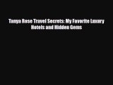 PDF Tanya Rose Travel Secrets: My Favorite Luxury Hotels and Hidden Gems PDF Book Free