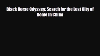 Download Black Horse Odyssey: Search for the Lost City of Rome in China Free Books