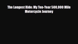 Download The Longest Ride: My Ten-Year 500000 Mile Motorcycle Journey PDF Book Free