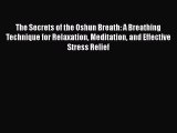 Download The Secrets of the Oshun Breath: A Breathing Technique for Relaxation Meditation and