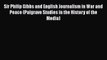 Download Sir Philip Gibbs and English Journalism in War and Peace (Palgrave Studies in the