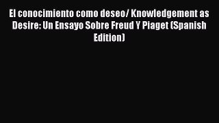[PDF] El conocimiento como deseo/ Knowledgement as Desire: Un Ensayo Sobre Freud Y Piaget (Spanish