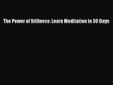 Read The Power of Stillness: Learn Meditation in 30 Days Ebook Free