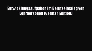 [PDF] Entwicklungsaufgaben im Berufseinstieg von Lehrpersonen (German Edition) [Download] Online