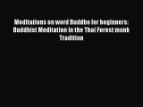 Download Meditations on word Buddho for beginners: Buddhist Meditation in the Thai Forest monk