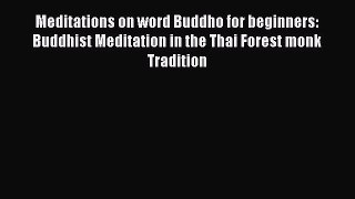 Download Meditations on word Buddho for beginners: Buddhist Meditation in the Thai Forest monk