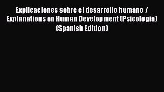 [Download] Explicaciones sobre el desarrollo humano / Explanations on Human Development (Psicologia)