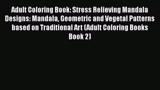 Read Adult Coloring Book: Stress Relieving Mandala Designs: Mandala Geometric and Vegetal Patterns