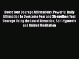 Read Boost Your Courage Affirmations: Powerful Daily Affirmation to Overcome Fear and Strengthen