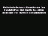 Read Meditation for Beginners: 7 Incredible and Easy Ways to Still Your Mind Hear the Voice