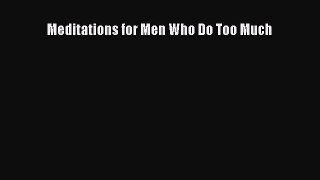 Read Meditations for Men Who Do Too Much PDF Online