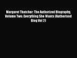 Download Margaret Thatcher: The Authorized Biography Volume Two: Everything She Wants (Authorised