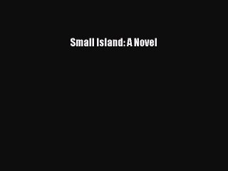 Download Small Island: A Novel  Read Online