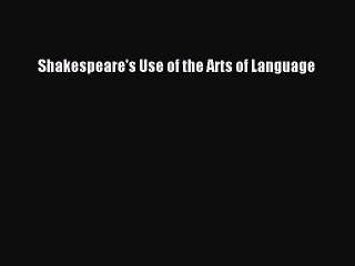 PDF Shakespeare's Use of the Arts of Language Free Books