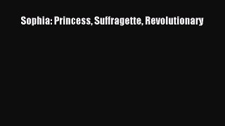 Download Sophia: Princess Suffragette Revolutionary PDF Free