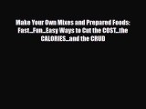 PDF Make Your Own Mixes and Prepared Foods: Fast...Fun...Easy Ways to Cut the COST...the CALORIES...and