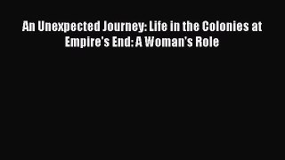 Read An Unexpected Journey: Life in the Colonies at Empire's End: A Woman's Role Ebook Free