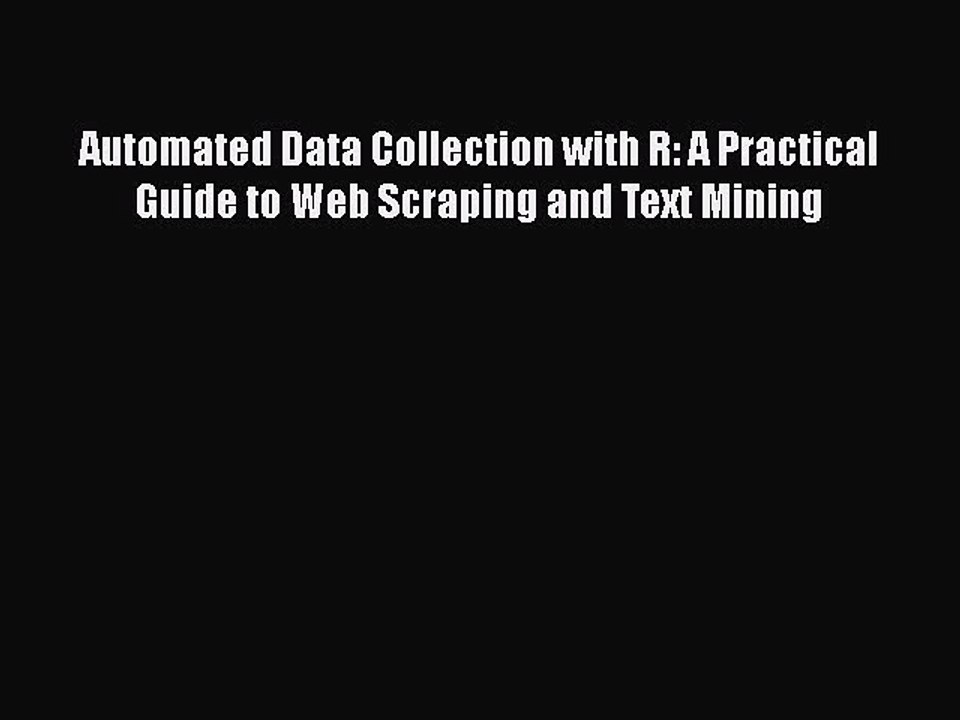 [PDF] Automated Data Collection with R: A Practical Guide to Web Scraping and Text Mining [Download]