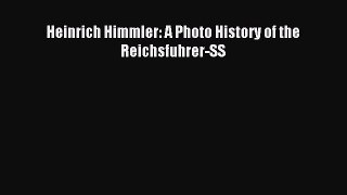 Read Heinrich Himmler: A Photo History of the Reichsfuhrer-SS PDF Online