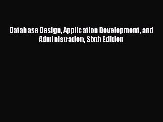 [PDF] Database Design Application Development and Administration Sixth Edition [Read] Online