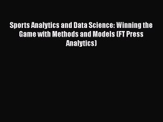 [PDF] Sports Analytics and Data Science: Winning the Game with Methods and Models (FT Press