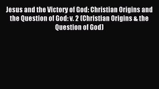 Read Jesus and the Victory of God: Christian Origins and the Question of God: v. 2 (Christian