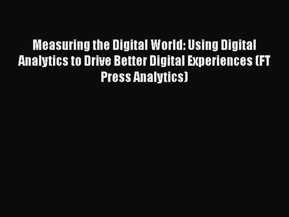 [PDF] Measuring the Digital World: Using Digital Analytics to Drive Better Digital Experiences