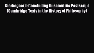 Read Kierkegaard: Concluding Unscientific Postscript (Cambridge Texts in the History of Philosophy)