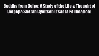 Read Buddha from Dolpo: A Study of the Life & Thought of Dolpopa Sherab Gyeltsen (Tsadra Foundation)
