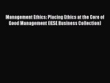 Read Management Ethics: Placing Ethics at the Core of Good Management (IESE Business Collection)