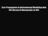 Read Error Propagation in Environmental Modelling with GIS (Research Monographs in GIS) Ebook
