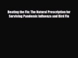 Read ‪Beating the Flu: The Natural Prescription for Surviving Pandemic Influenza and Bird Flu‬