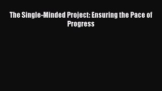 Read The Single-Minded Project: Ensuring the Pace of Progress Ebook Free