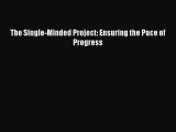 Read The Single-Minded Project: Ensuring the Pace of Progress Ebook Free