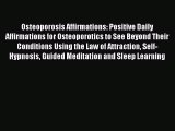 Read Osteoporosis Affirmations: Positive Daily Affirmations for Osteoporotics to See Beyond