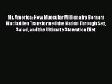 Read Mr. America: How Muscular Millionaire Bernarr Macfadden Transformed the Nation Through