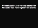 Download Work Hard. Be Nice.: How Two Inspired Teachers Created the Most Promising Schools