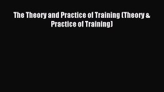 Download The Theory and Practice of Training (Theory & Practice of Training) PDF Online