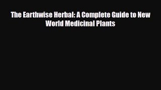 Read ‪The Earthwise Herbal: A Complete Guide to New World Medicinal Plants‬ Ebook Free