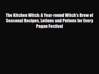 Read ‪The Kitchen Witch: A Year-round Witch's Brew of Seasonal Recipes Lotions and Potions