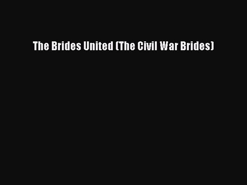[PDF] The Brides United (The Civil War Brides) [Read] Full Ebook