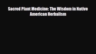 Read ‪Sacred Plant Medicine: The Wisdom in Native American Herbalism‬ Ebook Free