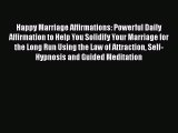 Download Happy Marriage Affirmations: Powerful Daily Affirmation to Help You Solidify Your