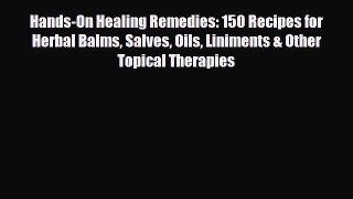 Read ‪Hands-On Healing Remedies: 150 Recipes for Herbal Balms Salves Oils Liniments & Other