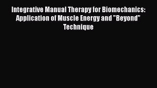Download Integrative Manual Therapy for Biomechanics: Application of Muscle Energy and Beyond